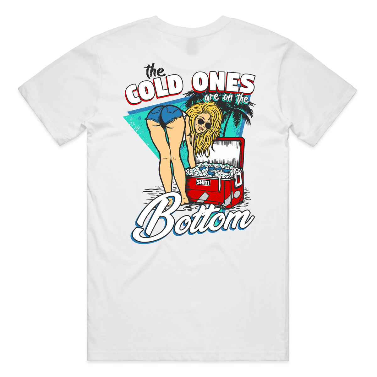 White Cold Ones T-Shirt featuring a graphic of a woman bending over a cooler with the text &quot;the Cold Ones are on the Bottom.