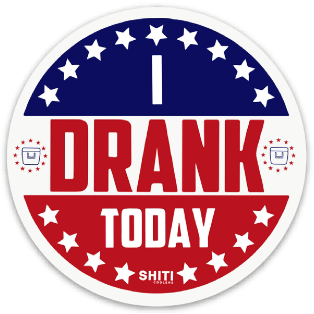Drank Today Sticker SHITI Coolers