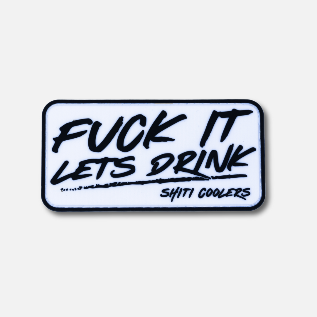 Velcro patch featuring bold text that reads &quot;FUCK IT LET&#39;S DRINK&quot; with the SHITI Coolers logo.