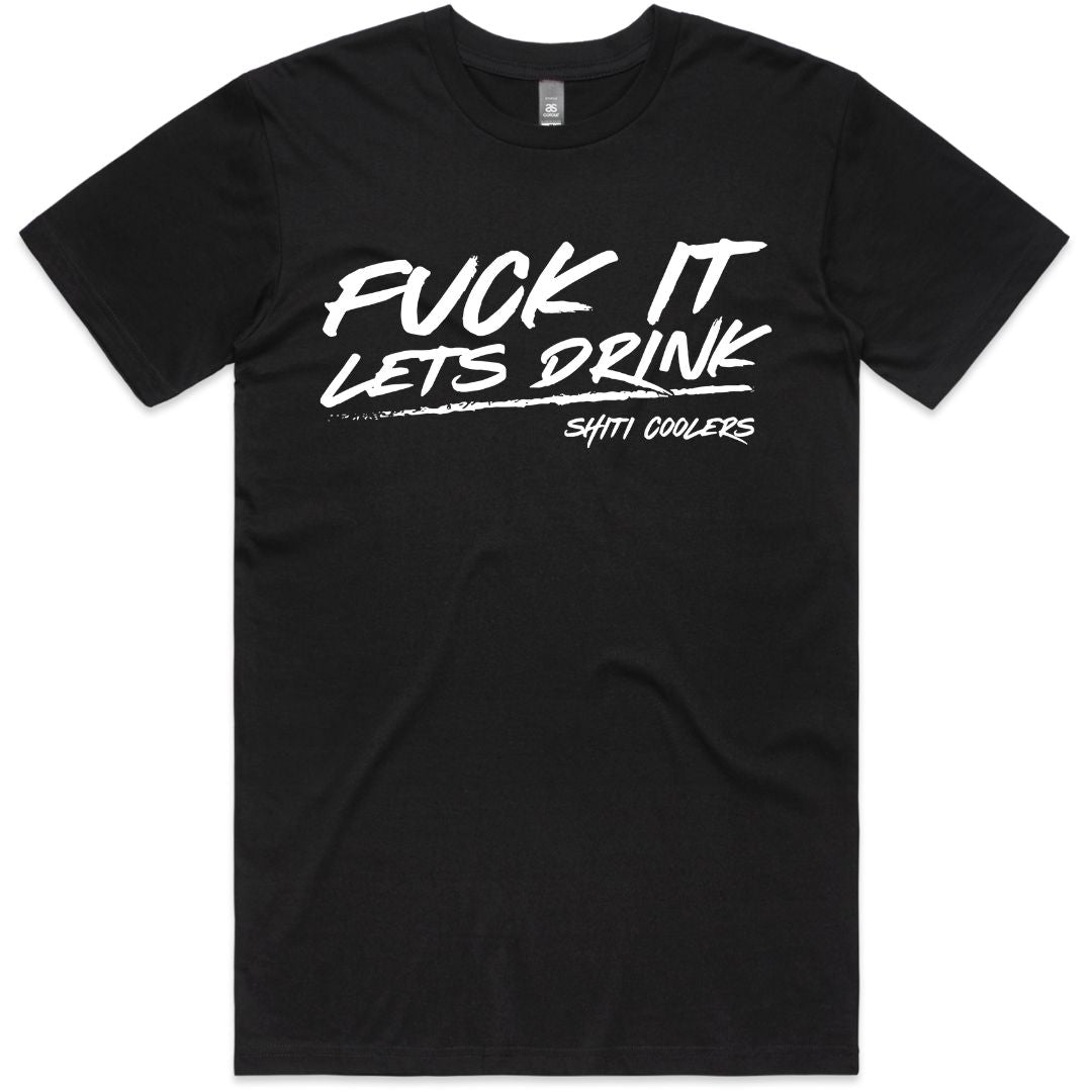 Black t-shirt featuring bold white text that reads "Fuck It Let's Drink" from SHITI Coolers.