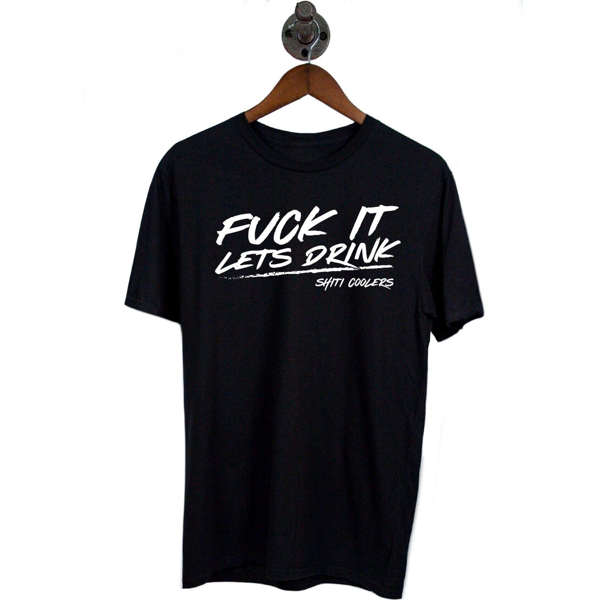 Black t-shirt featuring bold white text that reads &quot;Fuck It Let&#39;s Drink&quot; from SHITI Coolers, hanging on a wooden hanger.